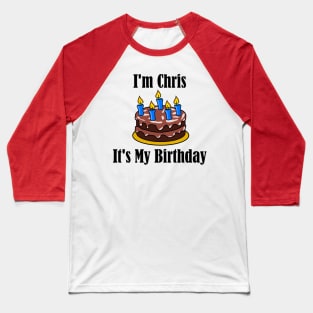 I'm Chris It's My Birthday - Funny Joke Baseball T-Shirt